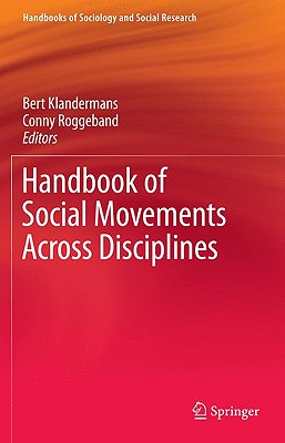 Handbook of Social Movements Across Disciplines - Klandermans, Bert (Editor), and Roggeband, Conny (Editor)