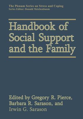 Handbook of Social Support and the Family - Pierce, Gregory R (Editor), and Sarason, I G (Editor)