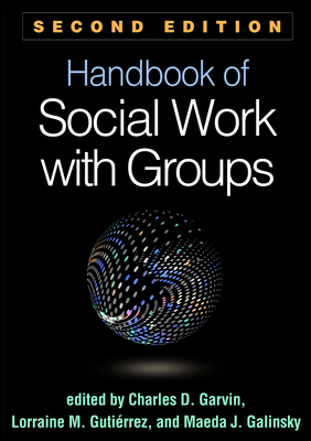 Handbook of Social Work with Groups - Garvin, Charles D, PhD (Editor), and Gutirrez, Lorraine M, PhD (Editor), and Galinsky, Maeda J, PhD (Editor)