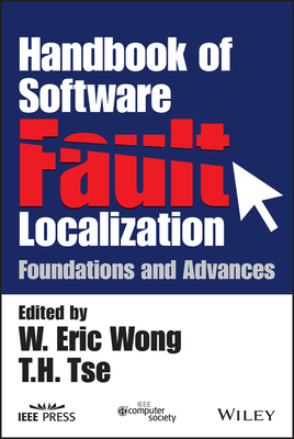 Handbook of Software Fault Localization: Foundations and Advances - Wong, W. Eric (Editor), and Tse, T.H. (Editor)