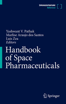 Handbook of Space Pharmaceuticals - Pathak, Yashwant V. (Editor), and Arajo dos Santos, Marlise (Editor), and Zea, Luis (Editor)