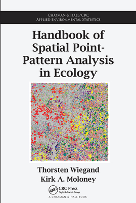 Handbook of Spatial Point-Pattern Analysis in Ecology - Wiegand, Thorsten, and Moloney, Kirk A.