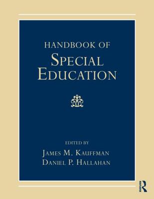 Handbook of Special Education. Edited by James M. Kauffman, Daniel P. Hallahan - Kauffman, James M (Editor), and Hallahan, Daniel P (Editor)