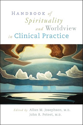 Handbook of Spirituality and Worldview in Clinical Practice - Josephson, Allan M (Editor), and Peteet, John R, Dr., M.D. (Editor)