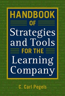 Handbook of Strategies and Tools for the Learning Company - Pegels, C Carl