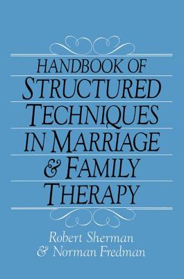 Handbook Of Structured Techniques In Marriage And Family Therapy - Sherman, Robert, Ed.D., and Fredman, Norman