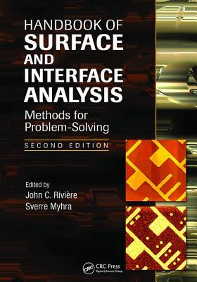 Handbook of Surface and Interface Analysis: Methods for Problem-Solving, Second Edition - Riviere, John C. (Editor), and Myhra, Sverre (Editor)