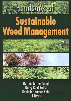 Handbook of Sustainable Weed Management - Singh, Harinder P (Editor), and Batish, Daizy Rani (Editor), and Kohli, Ravinder Kumar (Editor)