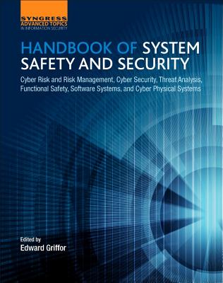 Handbook of System Safety and Security: Cyber Risk and Risk Management, Cyber Security, Threat Analysis, Functional Safety, Software Systems, and Cyber Physical Systems - Griffor, Edward (Editor)