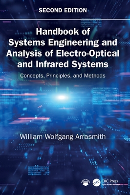 Handbook of Systems Engineering and Analysis of Electro-Optical and Infrared Systems: Concepts, Principles, and Methods - Arrasmith, William Wolfgang