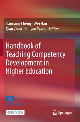 Handbook of Teaching Competency Development in Higher Education - Cheng, Jiangang (Editor), and Han, Wei (Editor), and Zhou, Qian (Editor)