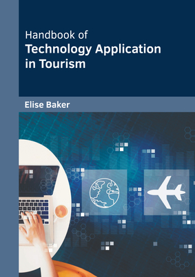 Handbook of Technology Application in Tourism - Baker, Elise (Editor)