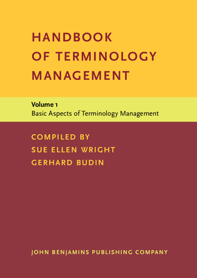 Handbook of Terminology Management: Volume 1: Basic Aspects of Terminology Management - Wright, Sue Ellen, Dr. (Compiled by), and Budin, Gerhard, Professor (Compiled by)