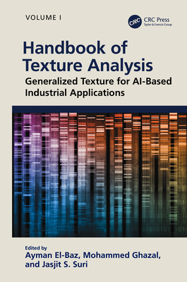 Handbook of Texture Analysis: Generalized Texture for AI-Based Industrial Applications - El-Baz, Ayman (Editor), and Ghazal, Mohammad (Editor), and Suri, Jasjit S (Editor)
