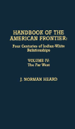 Handbook of the American Frontier, the Far West: Four Centuries of Indian-White Relationships