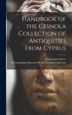 Handbook of the Cesnola Collection of Antiquities From Cyprus - Myres, John Linton, and Metropolitan Museum of Art (New York (Creator)