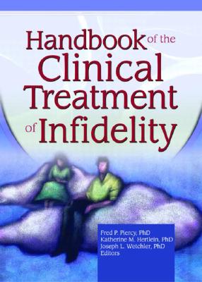 Handbook of the Clinical Treatment of Infidelity - Milewski Hertlein, Katherine, and Piercy, Fred P, and Wetchler, Joseph L