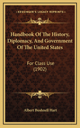 Handbook of the History, Diplomacy, and Government of the United States, for Class Use