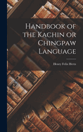 Handbook of the Kachin or Chingpaw Language