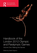 Handbook of the London 2012 Olympic and Paralympic Games: Volume One: Making the Games