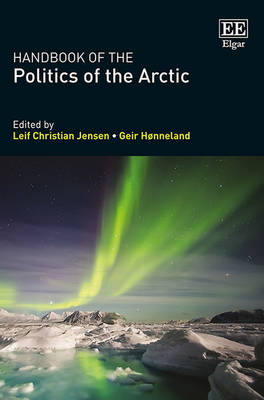 Handbook of the Politics of the Arctic - Jensen, Leif Christian (Editor), and Hnneland, Geir (Editor)