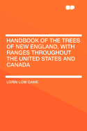 Handbook of the Trees of New England, with Ranges Throughout the United States and Canada