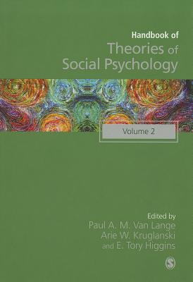 Handbook of Theories of Social Psychology: Volume Two - Van Lange, Paul A. M. (Editor), and Kruglanski, Arie W. (Editor), and Higgins, E Tory (Editor)