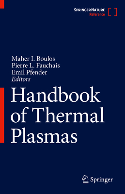 Handbook of Thermal Plasmas - Boulos, Maher I (Editor), and Fauchais, Pierre L (Editor), and Pfender, Emil (Editor)