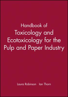Handbook of Toxicology and Ecotoxicology for the Pulp and Paper Industry - Robinson, Laura, and Thorn, Ian