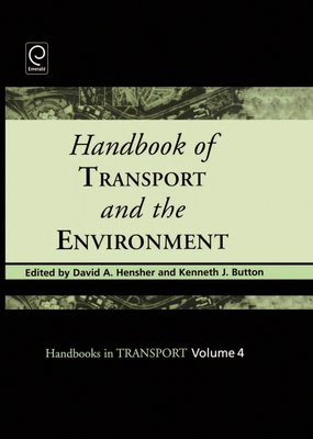 Handbook of Transport and the Environment - Hensher, David A (Editor), and Button, Kenneth J (Editor)