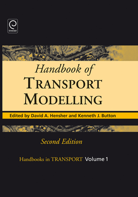 Handbook of Transport Modelling - Hensher, David A (Editor), and Button, Kenneth J (Editor)