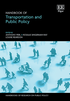 Handbook of Transportation and Public Policy - Perl, Anthony (Editor), and Singerman Ray, Rosalie (Editor), and Reardon, Louise (Editor)