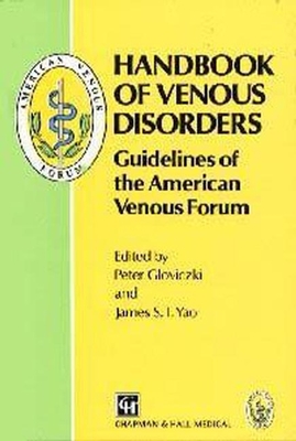 Handbook of Venous Disorders: Guidelines of the American Venous Forum - Glovicki, Peter (Editor), and Yao, James S T (Editor)