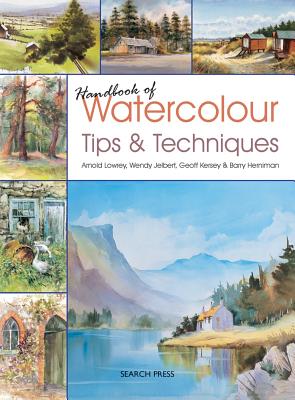 Handbook of Watercolour Tips & Techniques - Lowrey, Arnold, and Jelbert, Wendy, and Kersey, Geoff