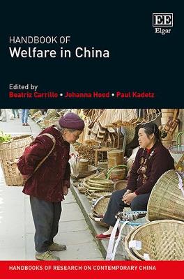 Handbook of Welfare in China - Carrillo, Beatriz (Editor), and Hood, Johanna (Editor), and Kadetz, Paul (Editor)