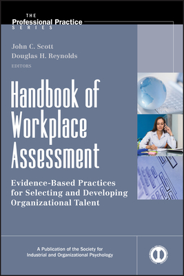 Handbook of Workplace Assessment: Evidence-Based Practices for Selecting and Developing Organizational Talent - Scott, John C