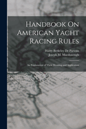 Handbook On American Yacht Racing Rules: An Explanation of Their Meaning and Application