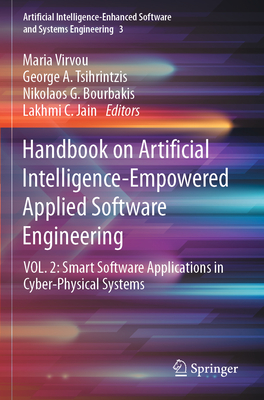 Handbook on Artificial Intelligence-Empowered Applied Software Engineering: VOL.2: Smart Software Applications in Cyber-Physical Systems - Virvou, Maria (Editor), and Tsihrintzis, George A. (Editor), and Bourbakis, Nikolaos G. (Editor)