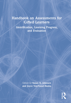 Handbook on Assessments for Gifted Learners: Identification, Learning Progress, and Evaluation - Johnsen, Susan K (Editor), and Vantassel-Baska, Joyce (Editor)