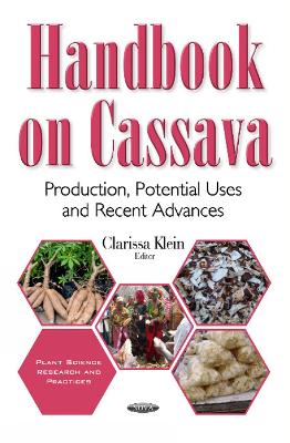 Handbook on Cassava: Production, Potential Uses & Recent Advances - Clarissa Klein (Editor)