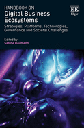 Handbook on Digital Business Ecosystems: Strategies, Platforms, Technologies, Governance and Societal Challenges