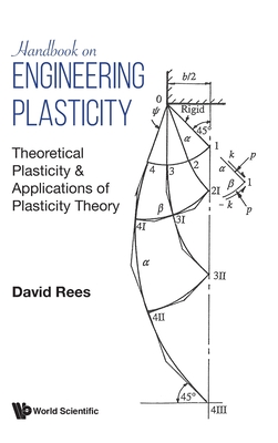 Handbook on Engineering Plasticity: Theoretical Plasticity & Applications of Plasticity Theory - Rees, David W a