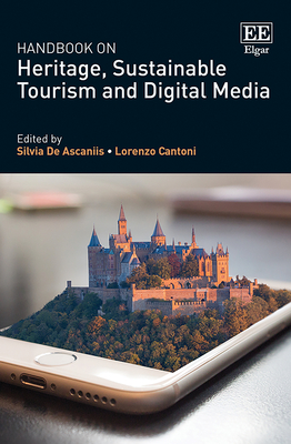 Handbook on Heritage, Sustainable Tourism and Digital Media - de Ascaniis, Silvia (Editor), and Cantoni, Lorenzo (Editor)