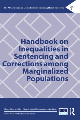 Handbook on Inequalities in Sentencing and Corrections among Marginalized Populations - Ahlin, Eileen M (Editor), and Mitchell, Ojmarrh (Editor), and Atkin-Plunk, Cassandra A (Editor)