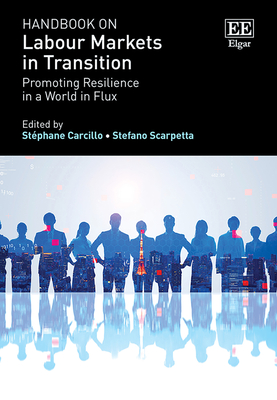 Handbook on Labour Markets in Transition: Promoting Resilience in a World in Flux - Carcillo, Stphane (Editor), and Scarpetta, Stefano (Editor)