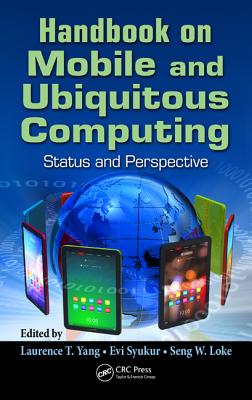 Handbook on Mobile and Ubiquitous Computing: Status and Perspective - Yang, Laurence T (Editor), and Syukur, Evi (Editor), and W Loke, Seng (Editor)