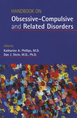 Handbook on Obsessive-Compulsive and Related Disorders - Phillips, Katharine A (Editor), and Stein, Dan J (Editor)