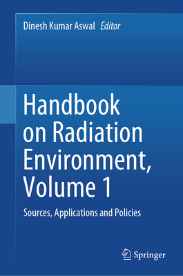 Handbook on Radiation Environment, Volume 1: Sources, Applications and Policies - Aswal, Dinesh Kumar (Editor)