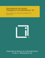 Handbook on Radio Frequency Interference, V4: Utilization of the Electromagnetic Spectrum