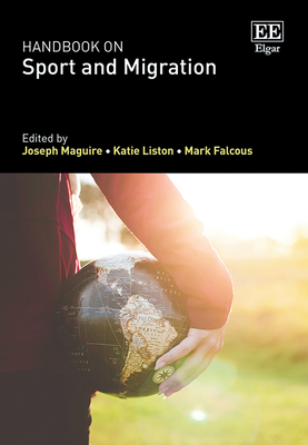 Handbook on Sport and Migration - Maguire, Joseph (Editor), and Liston, Katie (Editor), and Falcous, Mark (Editor)